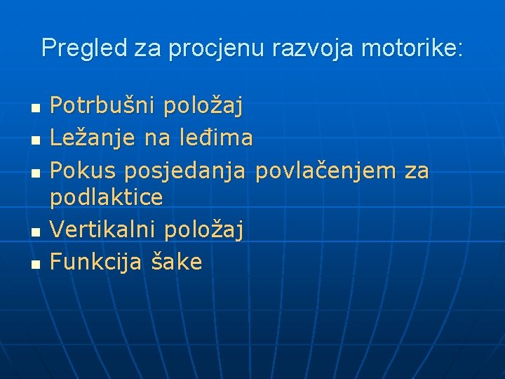 Pregled za procjenu razvoja motorike: n n n Potrbušni položaj Ležanje na leđima Pokus