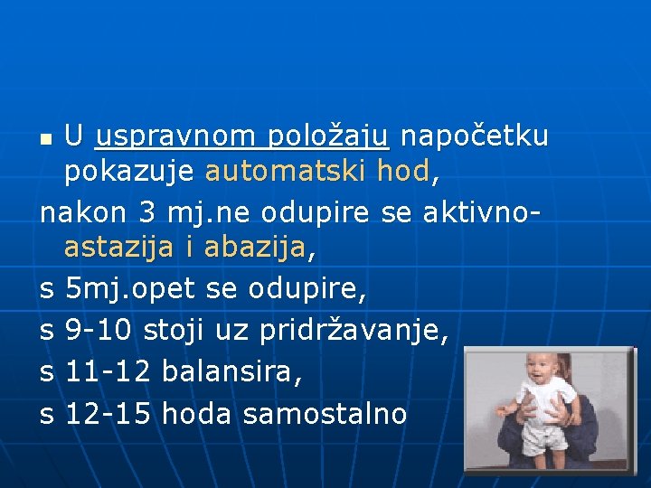 U uspravnom položaju napočetku pokazuje automatski hod, nakon 3 mj. ne odupire se aktivnoastazija