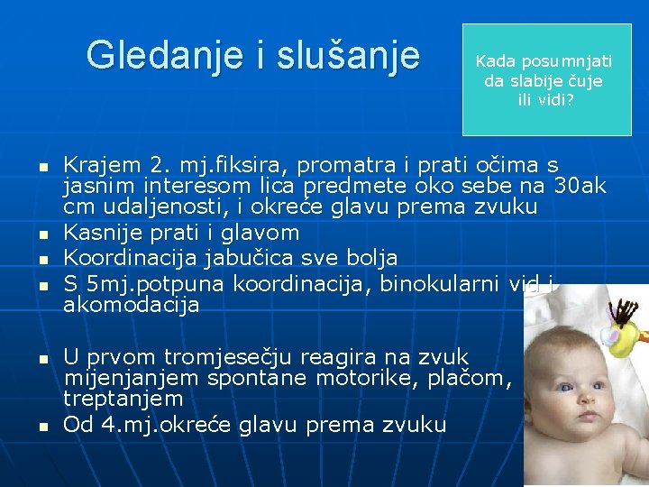 Gledanje i slušanje n n n Kada posumnjati da slabije čuje ili vidi? Krajem