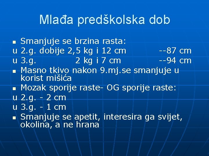 Mlađa predškolska dob Smanjuje se brzina rasta: u 2. g. dobije 2, 5 kg