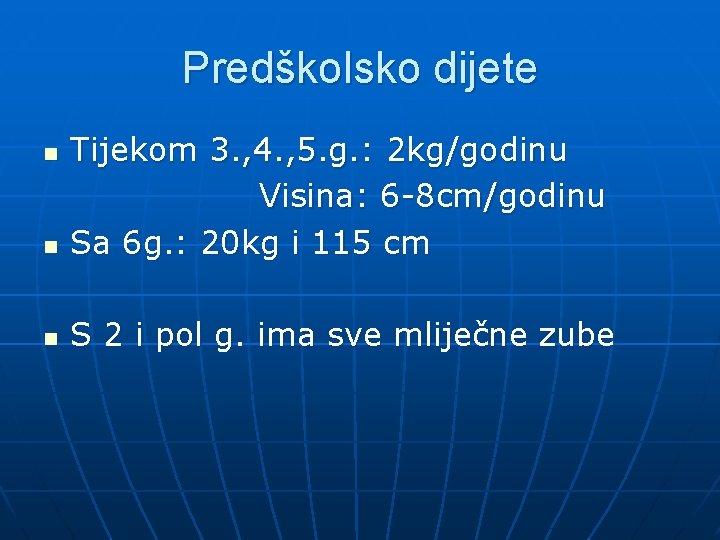 Predškolsko dijete n Tijekom 3. , 4. , 5. g. : 2 kg/godinu Visina: