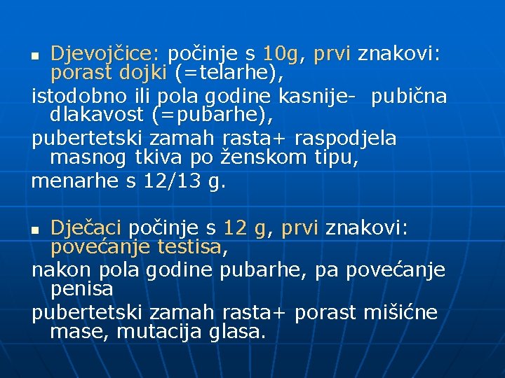 Djevojčice: počinje s 10 g, prvi znakovi: porast dojki (=telarhe), istodobno ili pola godine