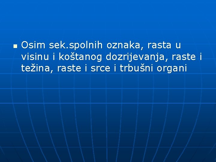 n Osim sek. spolnih oznaka, rasta u visinu i koštanog dozrijevanja, raste i težina,