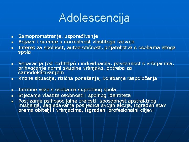 Adolescencija n n n n Samopromatranje, uspoređivanje Bojazni i sumnje u normalnost vlastitoga razvoja