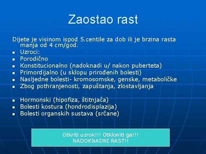 Zaostao rast Dijete je visinom ispod 5. centile za dob ili je brzina rasta