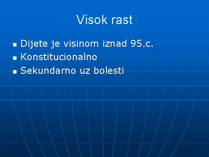 Visok rast n n n Dijete je visinom iznad 95. c. Konstitucionalno Sekundarno uz