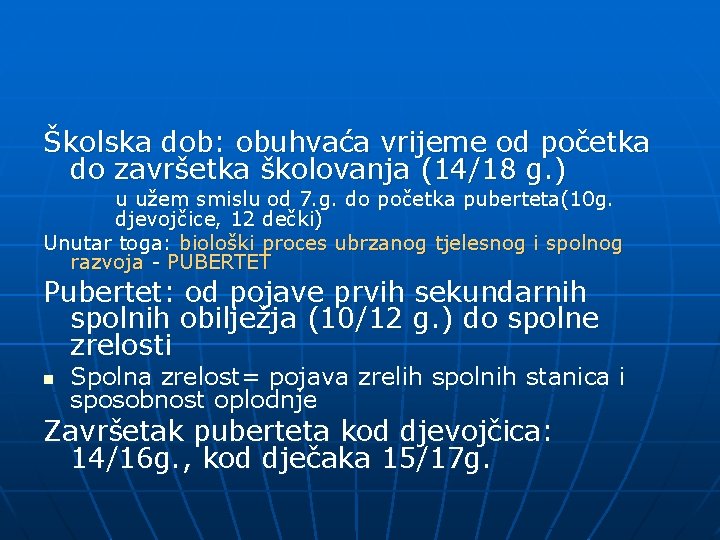 Školska dob: obuhvaća vrijeme od početka do završetka školovanja (14/18 g. ) u užem