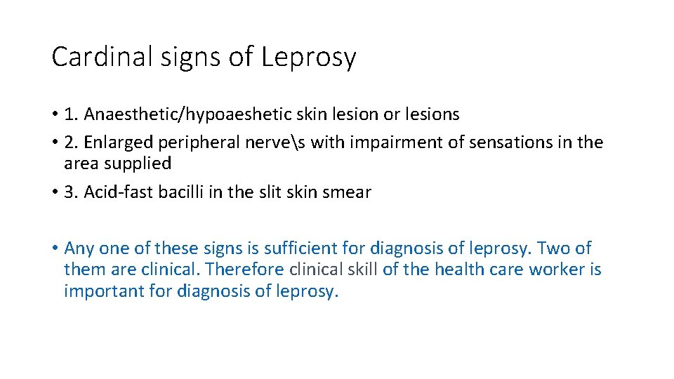 Cardinal signs of Leprosy • 1. Anaesthetic/hypoaeshetic skin lesion or lesions • 2. Enlarged
