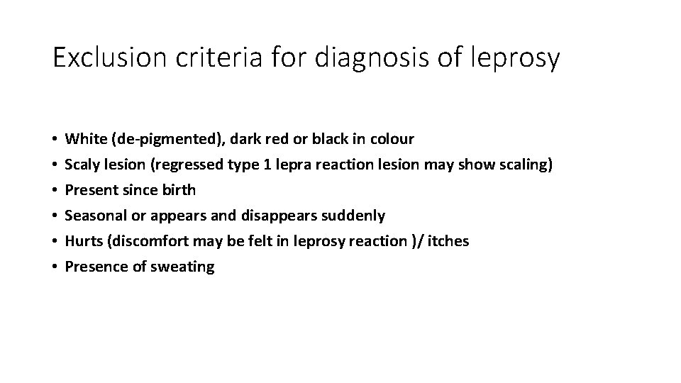Exclusion criteria for diagnosis of leprosy • • • White (de-pigmented), dark red or