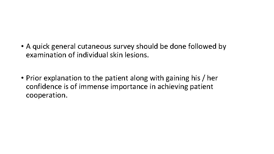  • A quick general cutaneous survey should be done followed by examination of