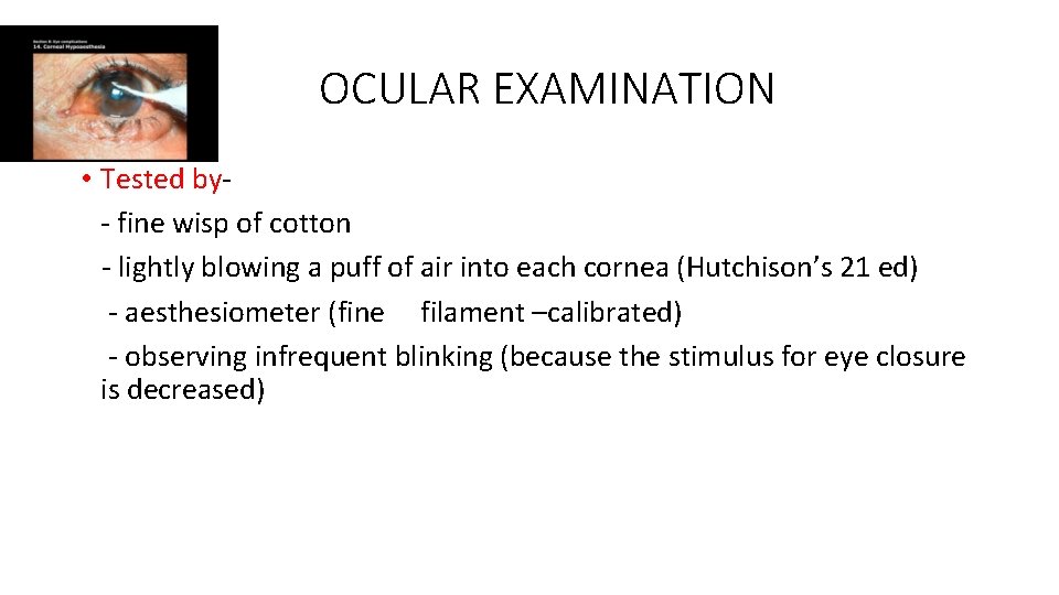 OCULAR EXAMINATION • Tested by- fine wisp of cotton - lightly blowing a puff
