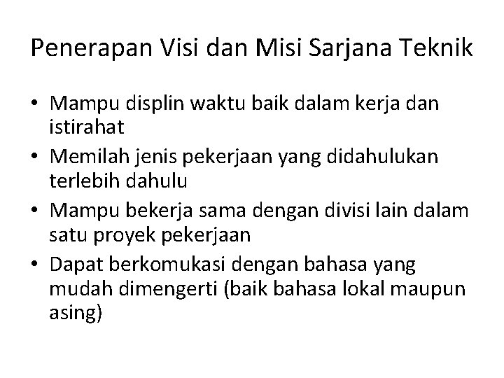 Penerapan Visi dan Misi Sarjana Teknik • Mampu displin waktu baik dalam kerja dan