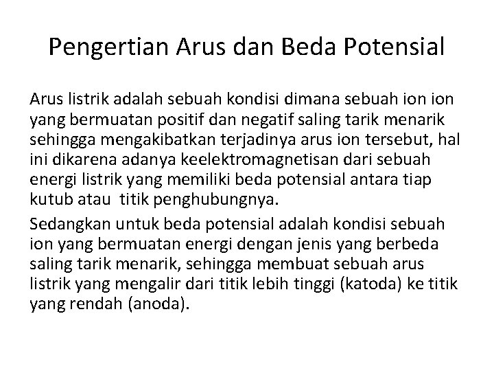 Pengertian Arus dan Beda Potensial Arus listrik adalah sebuah kondisi dimana sebuah ion yang