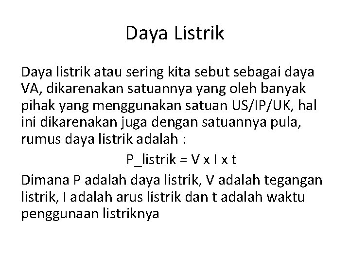 Daya Listrik Daya listrik atau sering kita sebut sebagai daya VA, dikarenakan satuannya yang