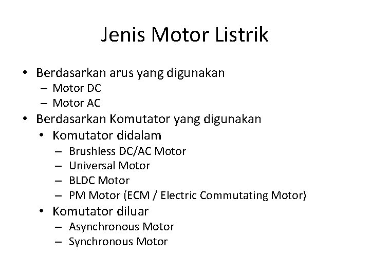 Jenis Motor Listrik • Berdasarkan arus yang digunakan – Motor DC – Motor AC