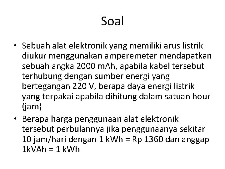 Soal • Sebuah alat elektronik yang memiliki arus listrik diukur menggunakan amperemeter mendapatkan sebuah
