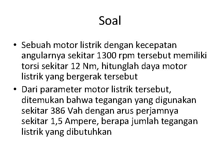 Soal • Sebuah motor listrik dengan kecepatan angularnya sekitar 1300 rpm tersebut memiliki torsi