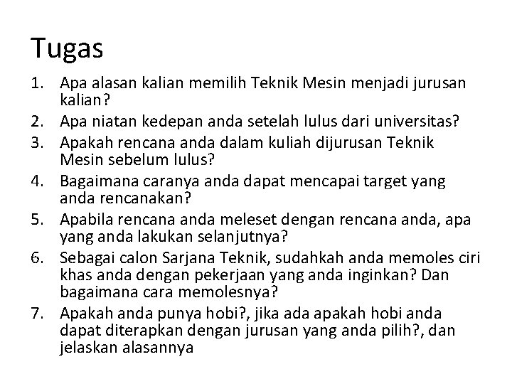 Tugas 1. Apa alasan kalian memilih Teknik Mesin menjadi jurusan kalian? 2. Apa niatan