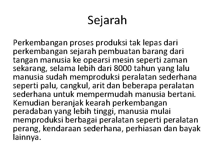 Sejarah Perkembangan proses produksi tak lepas dari perkembangan sejarah pembuatan barang dari tangan manusia