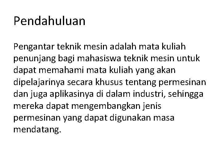 Pendahuluan Pengantar teknik mesin adalah mata kuliah penunjang bagi mahasiswa teknik mesin untuk dapat