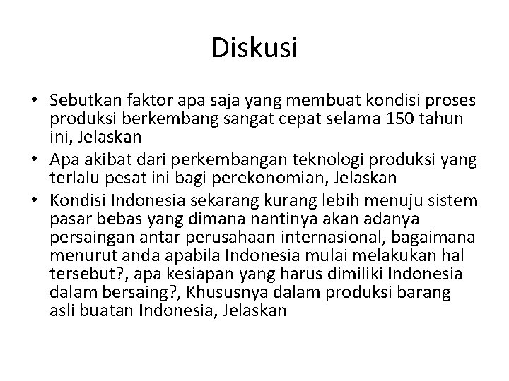 Diskusi • Sebutkan faktor apa saja yang membuat kondisi proses produksi berkembang sangat cepat