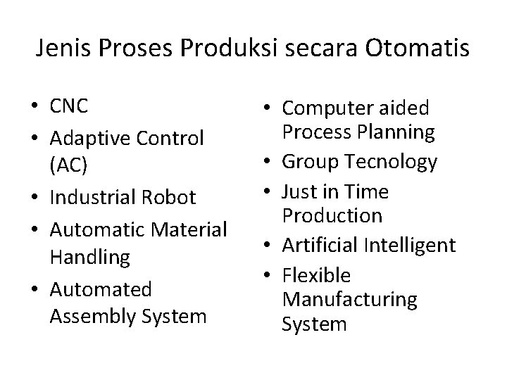 Jenis Proses Produksi secara Otomatis • CNC • Adaptive Control (AC) • Industrial Robot