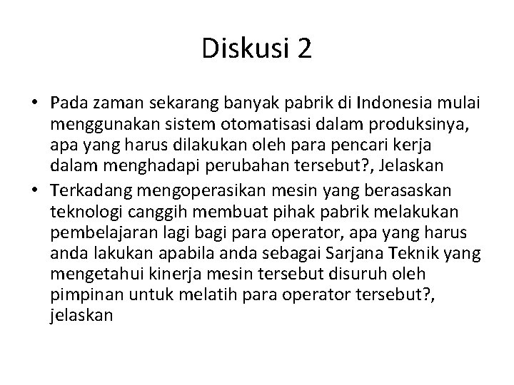 Diskusi 2 • Pada zaman sekarang banyak pabrik di Indonesia mulai menggunakan sistem otomatisasi