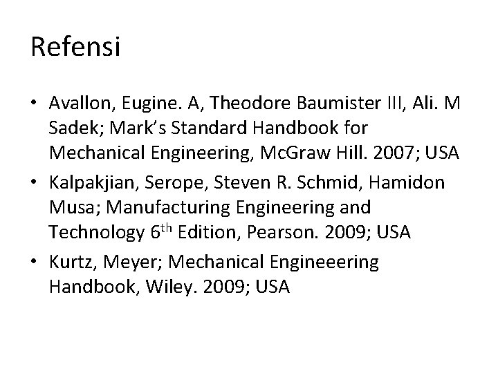 Refensi • Avallon, Eugine. A, Theodore Baumister III, Ali. M Sadek; Mark’s Standard Handbook