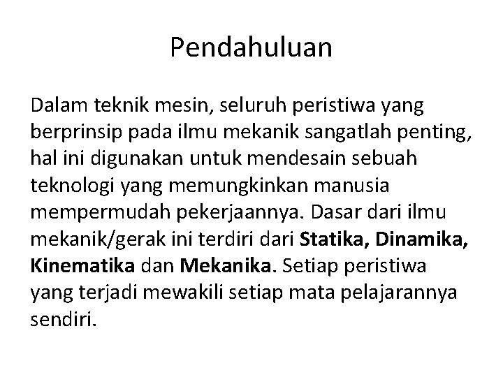 Pendahuluan Dalam teknik mesin, seluruh peristiwa yang berprinsip pada ilmu mekanik sangatlah penting, hal