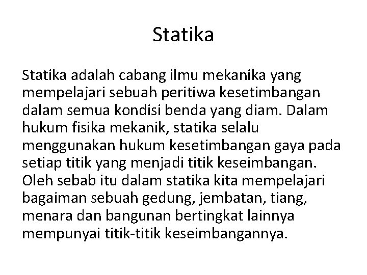 Statika adalah cabang ilmu mekanika yang mempelajari sebuah peritiwa kesetimbangan dalam semua kondisi benda