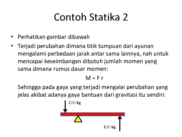 Contoh Statika 2 • Perhatikan gambar dibawah • Terjadi perubahan dimana titik tumpuan dari