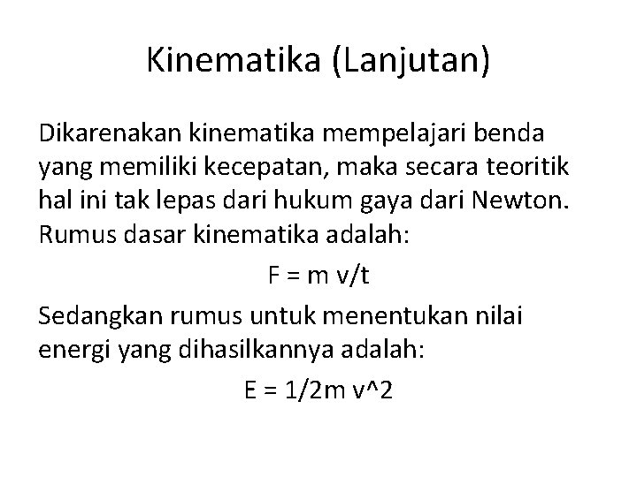 Kinematika (Lanjutan) Dikarenakan kinematika mempelajari benda yang memiliki kecepatan, maka secara teoritik hal ini