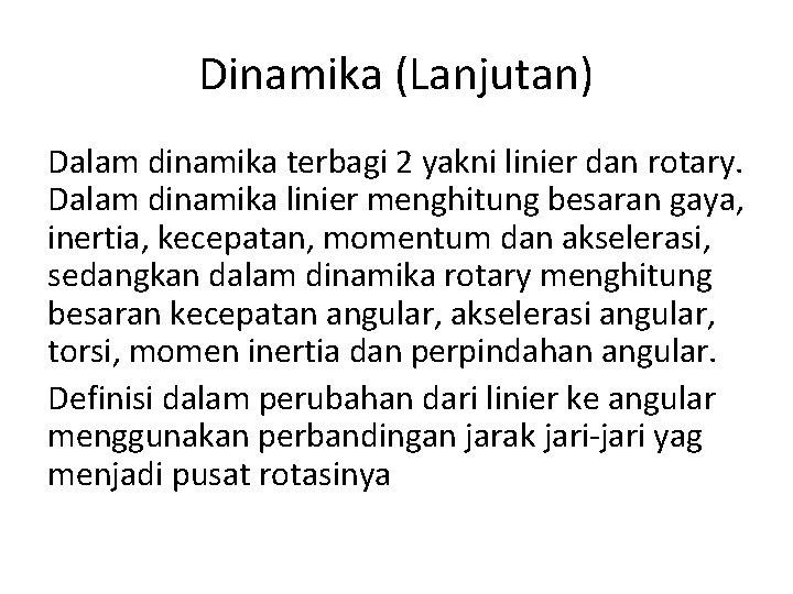 Dinamika (Lanjutan) Dalam dinamika terbagi 2 yakni linier dan rotary. Dalam dinamika linier menghitung