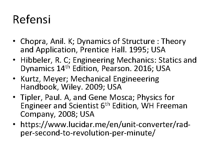 Refensi • Chopra, Anil. K; Dynamics of Structure : Theory and Application, Prentice Hall.