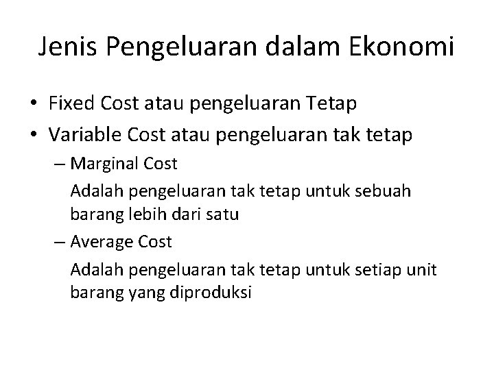 Jenis Pengeluaran dalam Ekonomi • Fixed Cost atau pengeluaran Tetap • Variable Cost atau