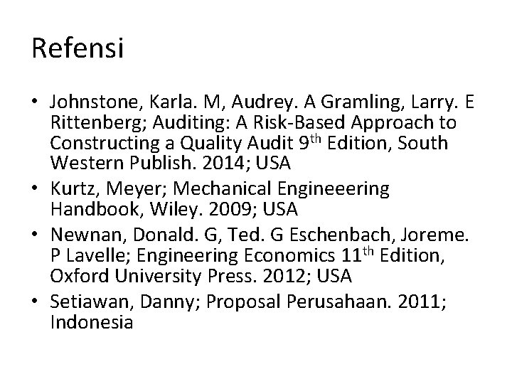 Refensi • Johnstone, Karla. M, Audrey. A Gramling, Larry. E Rittenberg; Auditing: A Risk-Based