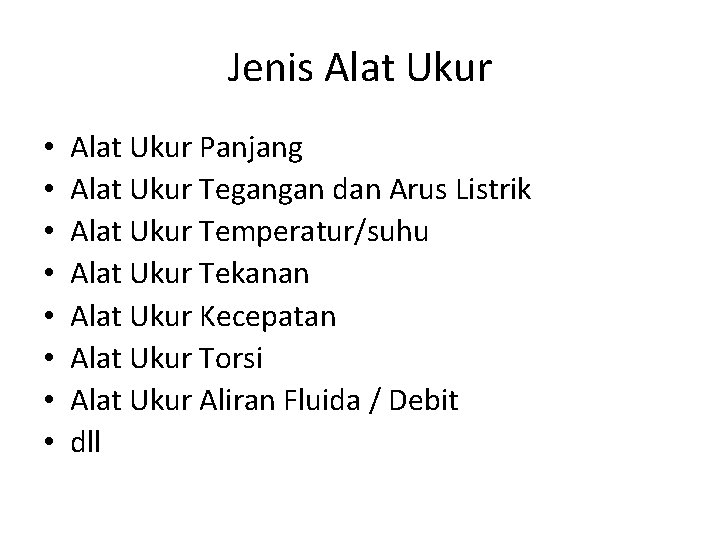 Jenis Alat Ukur • • Alat Ukur Panjang Alat Ukur Tegangan dan Arus Listrik