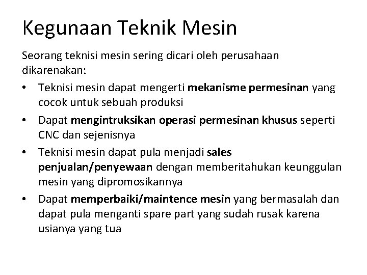 Kegunaan Teknik Mesin Seorang teknisi mesin sering dicari oleh perusahaan dikarenakan: • Teknisi mesin