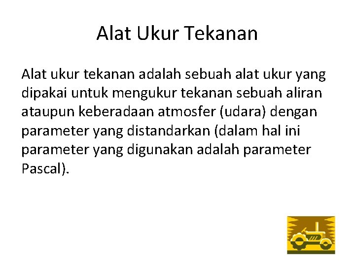 Alat Ukur Tekanan Alat ukur tekanan adalah sebuah alat ukur yang dipakai untuk mengukur