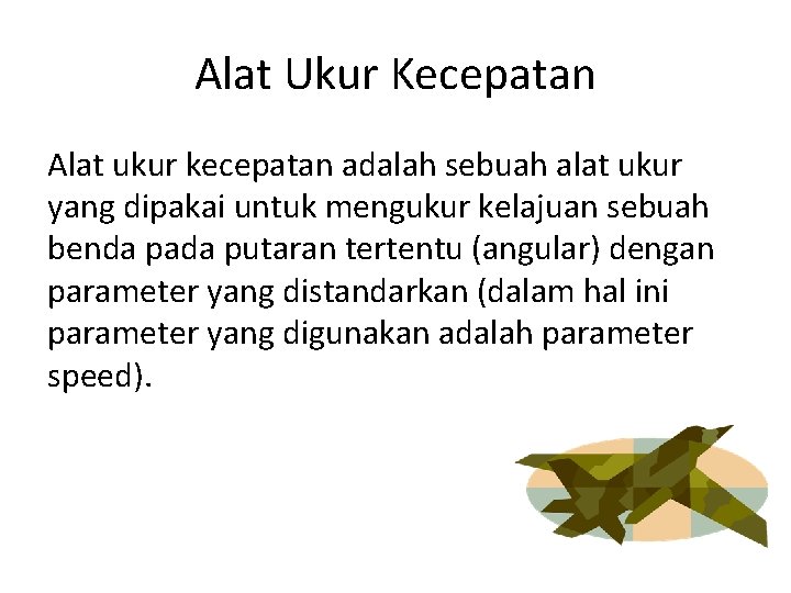 Alat Ukur Kecepatan Alat ukur kecepatan adalah sebuah alat ukur yang dipakai untuk mengukur