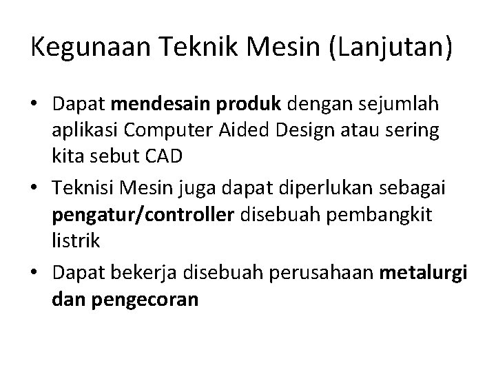 Kegunaan Teknik Mesin (Lanjutan) • Dapat mendesain produk dengan sejumlah aplikasi Computer Aided Design