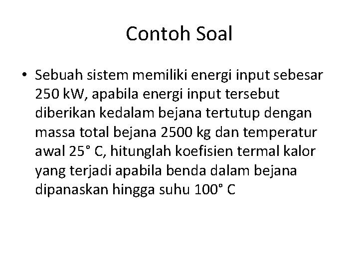 Contoh Soal • Sebuah sistem memiliki energi input sebesar 250 k. W, apabila energi