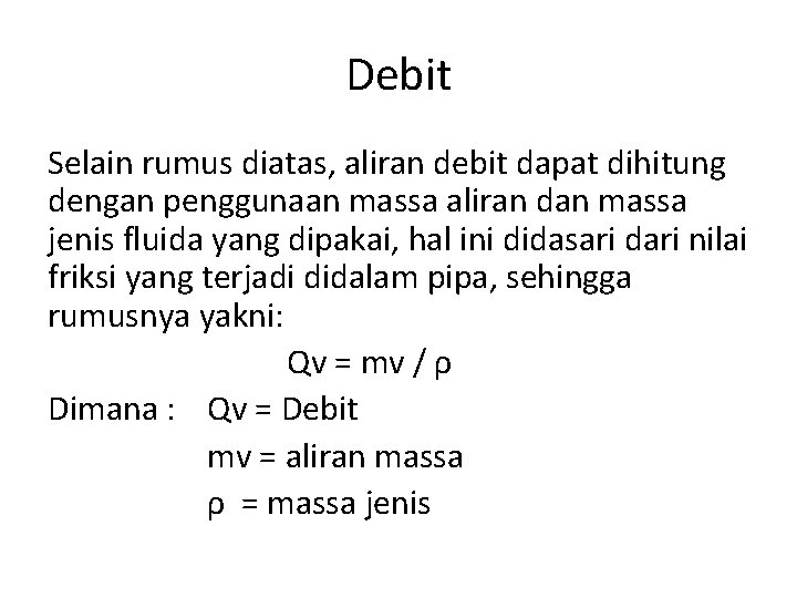 Debit Selain rumus diatas, aliran debit dapat dihitung dengan penggunaan massa aliran dan massa