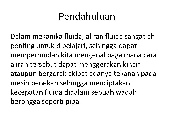 Pendahuluan Dalam mekanika fluida, aliran fluida sangatlah penting untuk dipelajari, sehingga dapat mempermudah kita