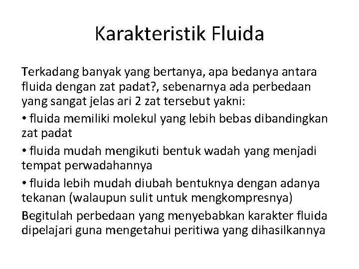 Karakteristik Fluida Terkadang banyak yang bertanya, apa bedanya antara fluida dengan zat padat? ,