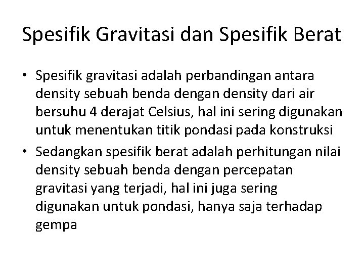 Spesifik Gravitasi dan Spesifik Berat • Spesifik gravitasi adalah perbandingan antara density sebuah benda