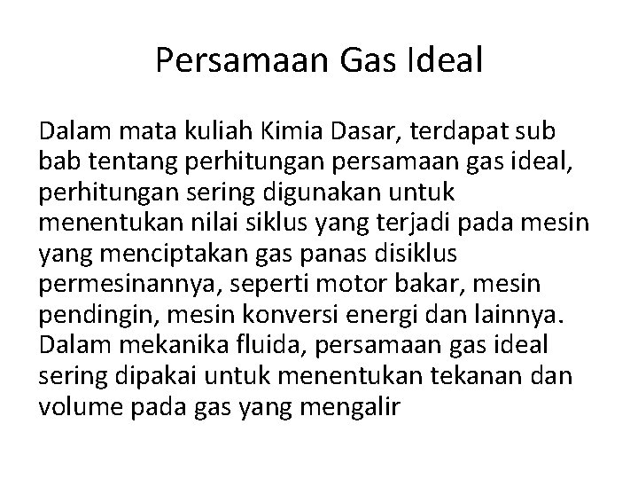 Persamaan Gas Ideal Dalam mata kuliah Kimia Dasar, terdapat sub bab tentang perhitungan persamaan