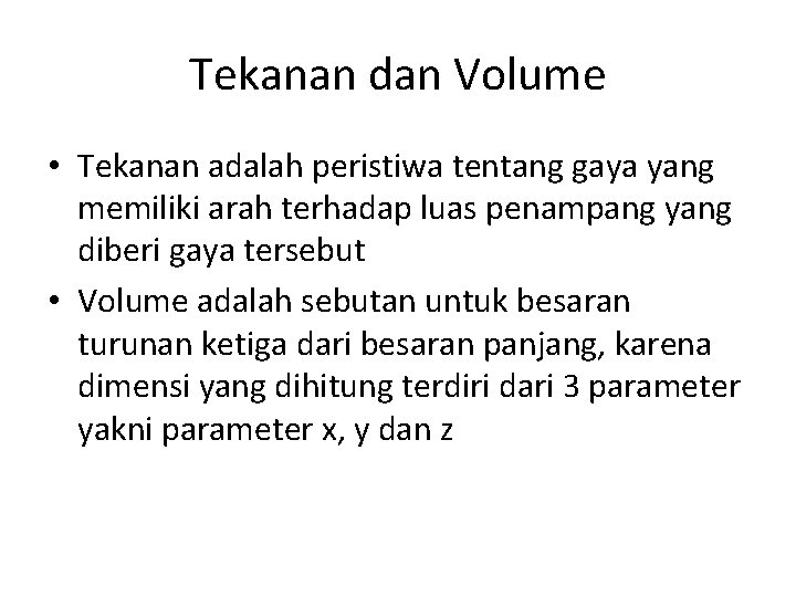 Tekanan dan Volume • Tekanan adalah peristiwa tentang gaya yang memiliki arah terhadap luas