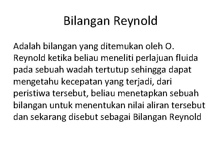 Bilangan Reynold Adalah bilangan yang ditemukan oleh O. Reynold ketika beliau meneliti perlajuan fluida