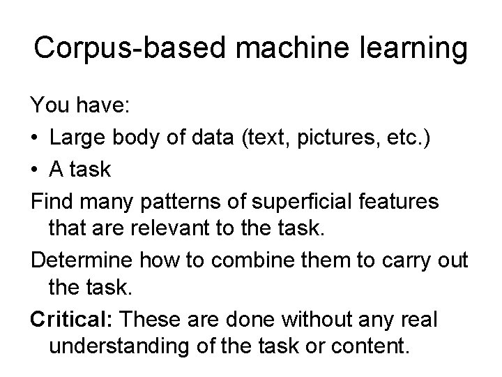 Corpus-based machine learning You have: • Large body of data (text, pictures, etc. )